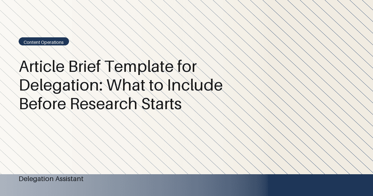 Article Brief Template for Delegation: What to Include Before Research Starts