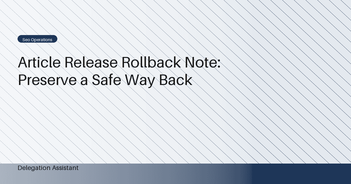 Article Release Rollback Note: Preserve a Safe Way Back