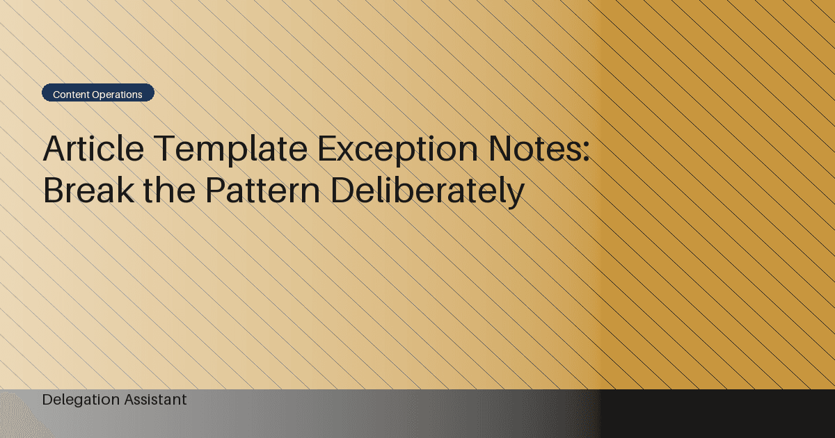 Article Template Exception Notes: Break the Pattern Deliberately