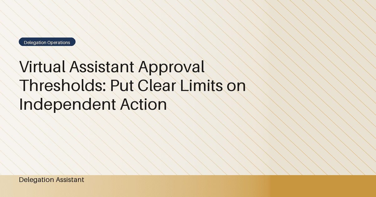 Virtual Assistant Approval Thresholds: Put Clear Limits on Independent Action