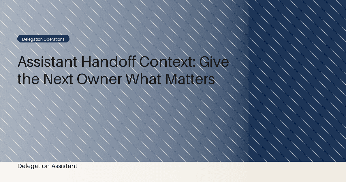 Assistant Handoff Context: Give the Next Owner What Matters
