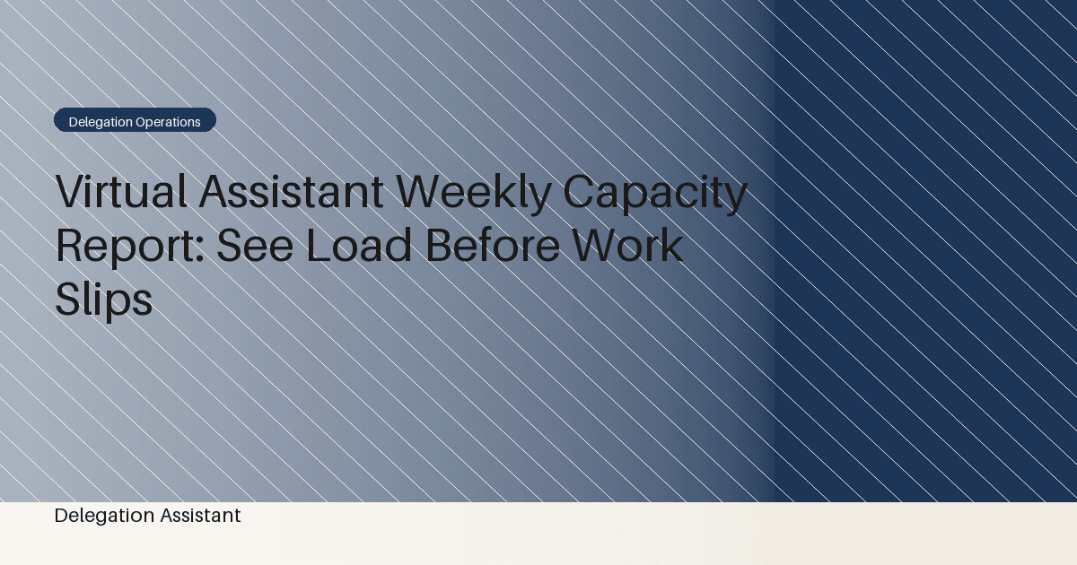 Virtual Assistant Weekly Capacity Report: See Load Before Work Slips