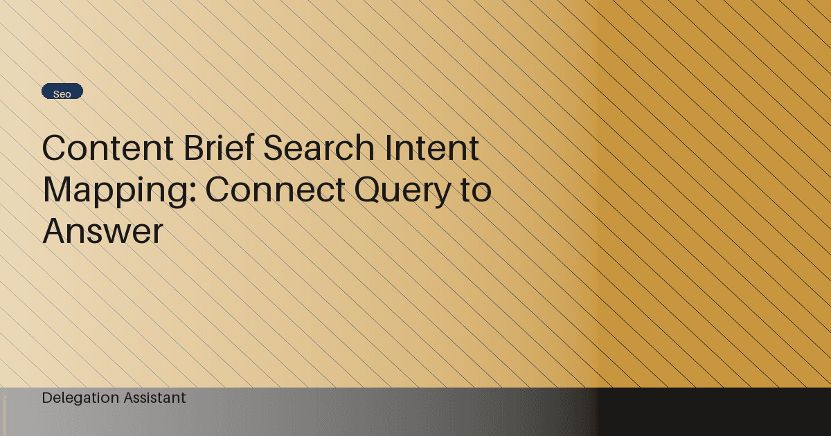 Content Brief Search Intent Mapping: Connect Query to Answer