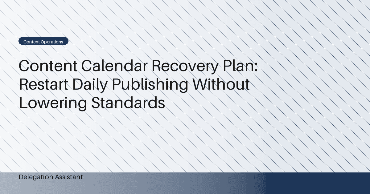 Content Calendar Recovery Plan: Restart Daily Publishing Without Lowering Standards