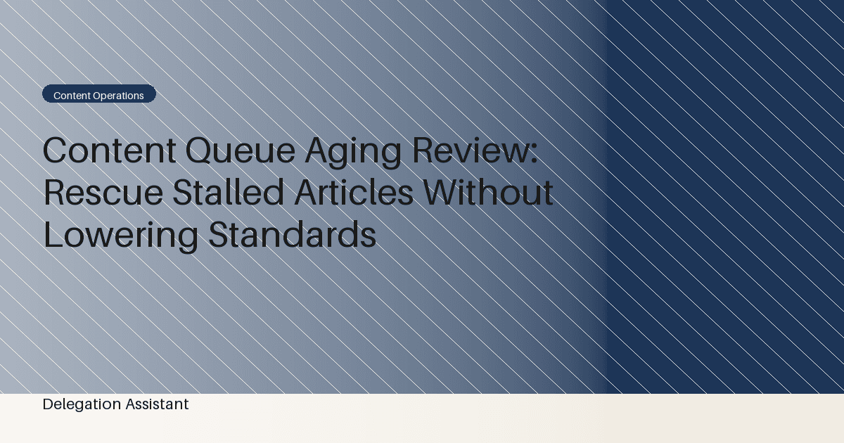Content Queue Aging Review: Rescue Stalled Articles Without Lowering Standards