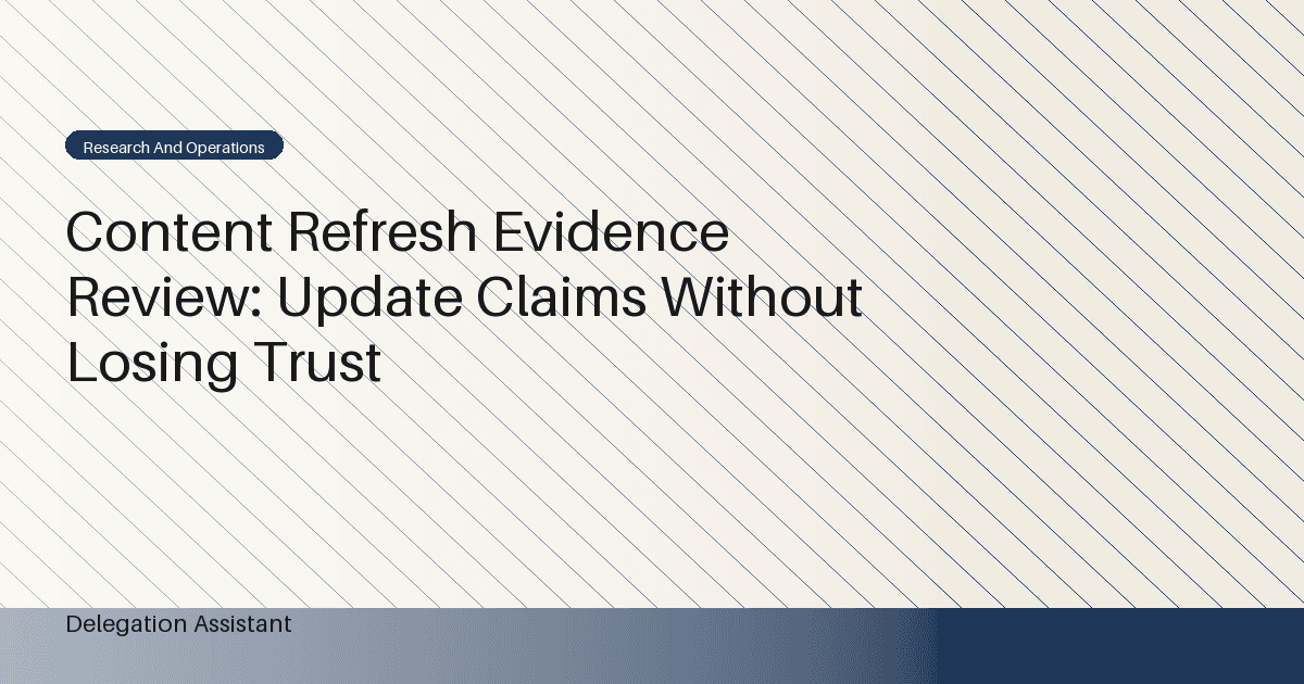 Content Refresh Evidence Review: Update Claims Without Losing Trust