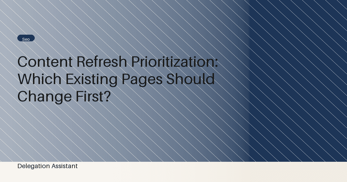 Content Refresh Prioritization: Which Existing Pages Should Change First?