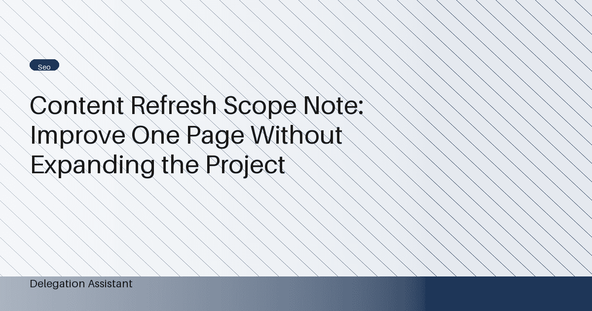 Content Refresh Scope Note: Improve One Page Without Expanding the Project