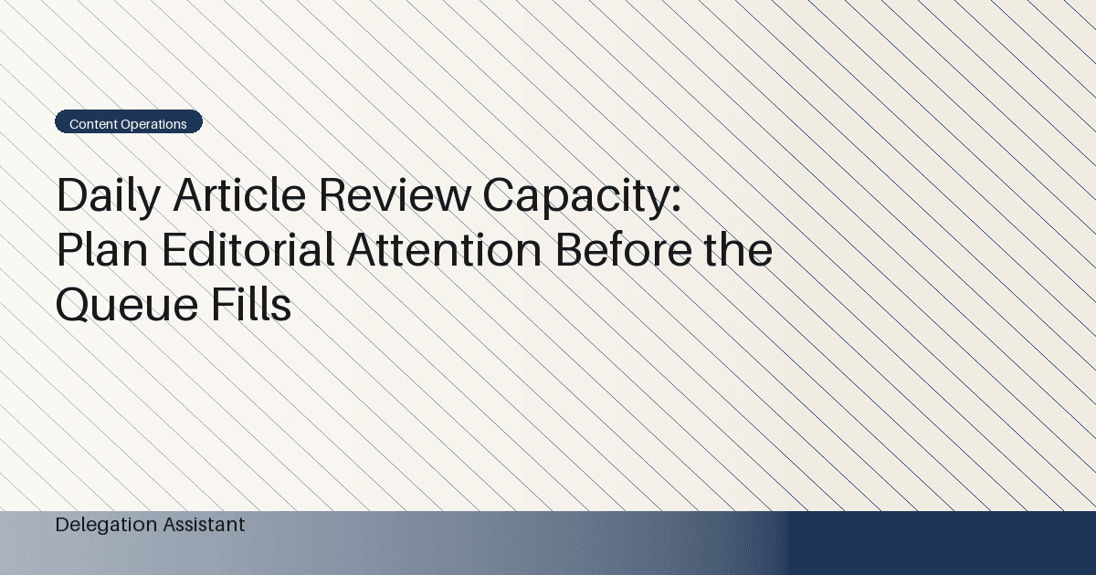 Daily Article Review Capacity: Plan Editorial Attention Before the Queue Fills