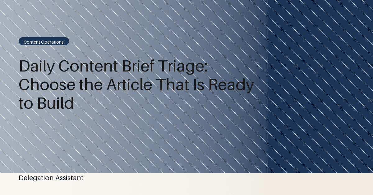 Daily Content Brief Triage: Choose the Article That Is Ready to Build