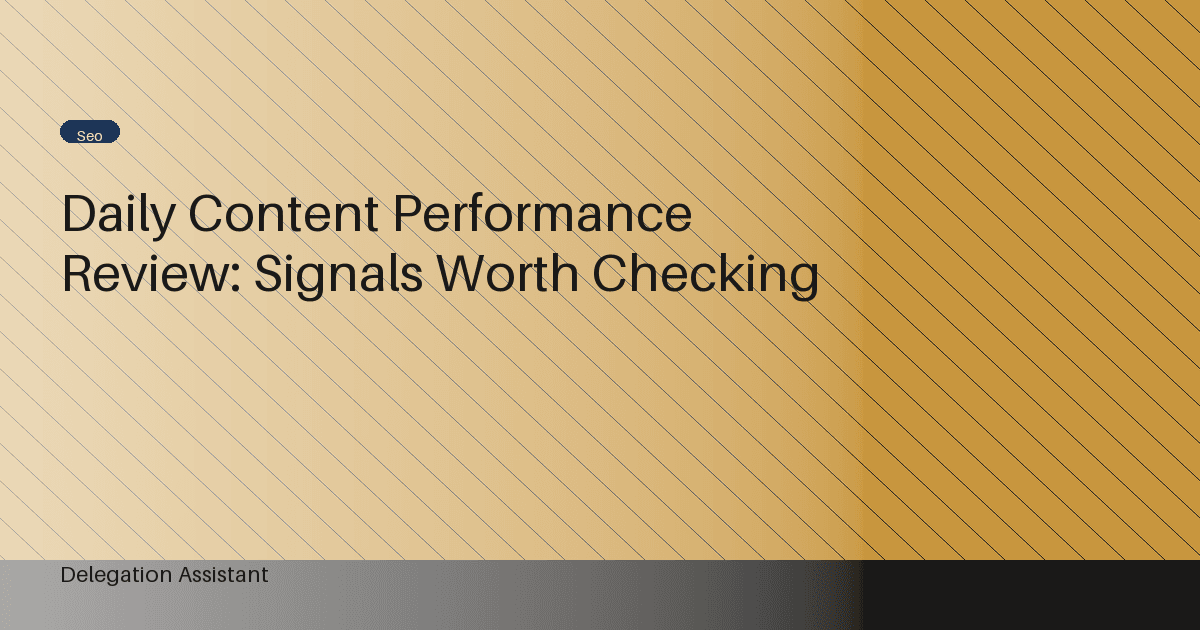 Daily Content Performance Review: Signals Worth Checking