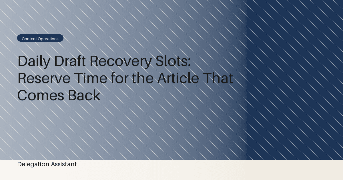 Daily Draft Recovery Slots: Reserve Time for the Article That Comes Back