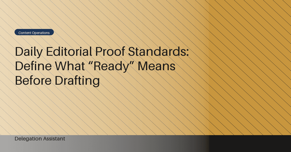 Daily Editorial Proof Standards: Define What “Ready” Means Before Drafting