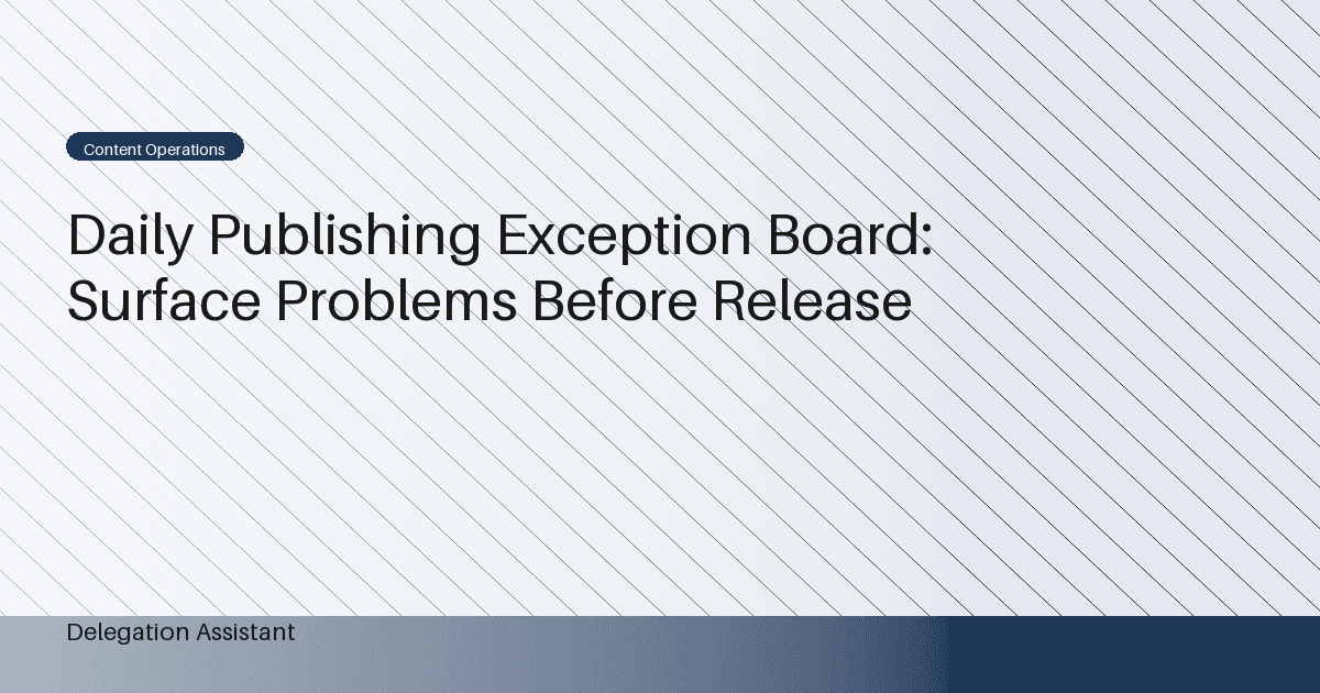 Daily Publishing Exception Board: Surface Problems Before Release