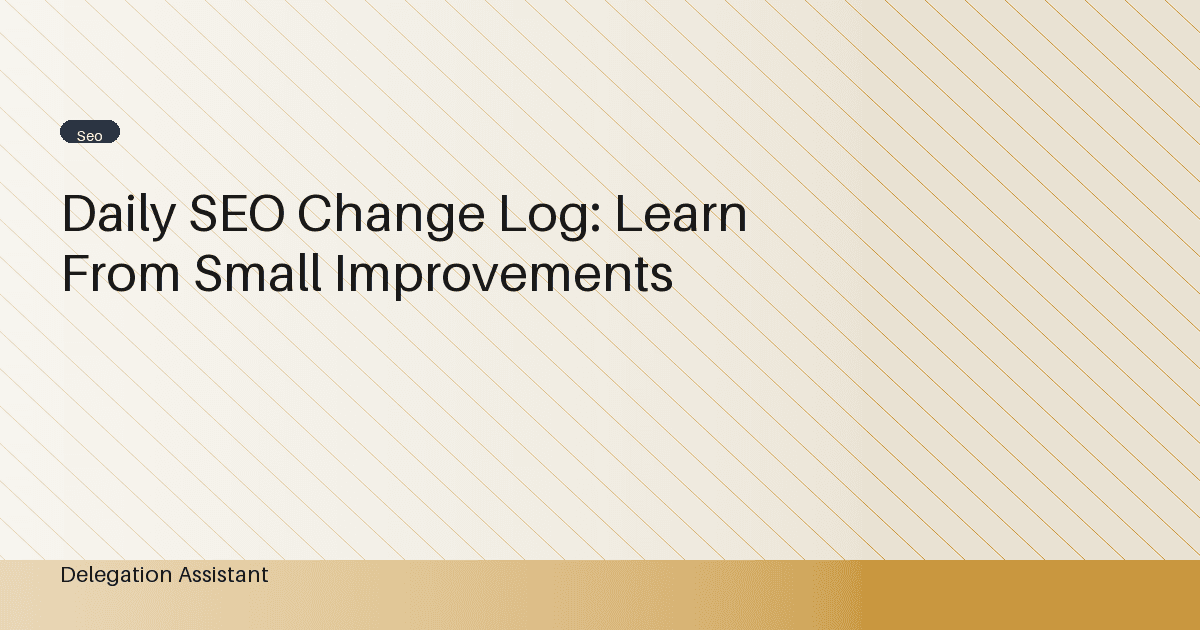 Daily SEO Change Log: Learn From Small Improvements