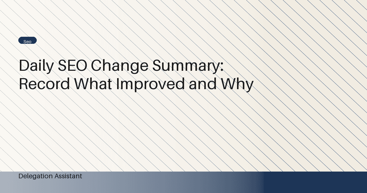 Daily SEO Change Summary: Record What Improved and Why