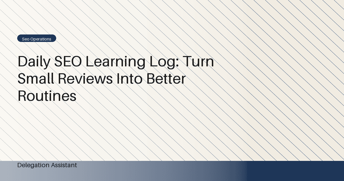 Daily SEO Learning Log: Turn Small Reviews Into Better Routines