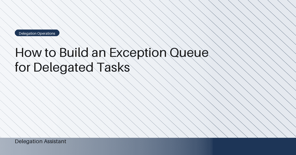 How to Build an Exception Queue for Delegated Tasks