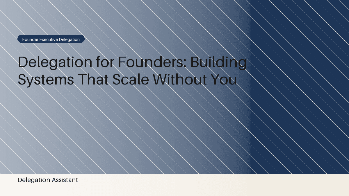 Delegation for Founders: Building Systems That Scale Without You