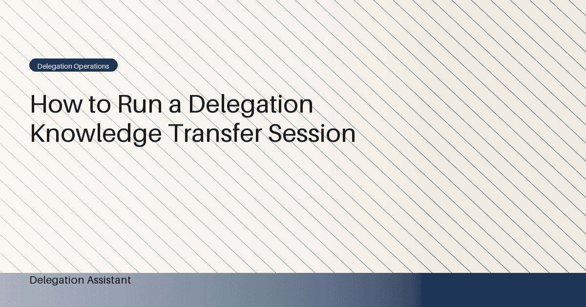 How to Run a Delegation Knowledge Transfer Session