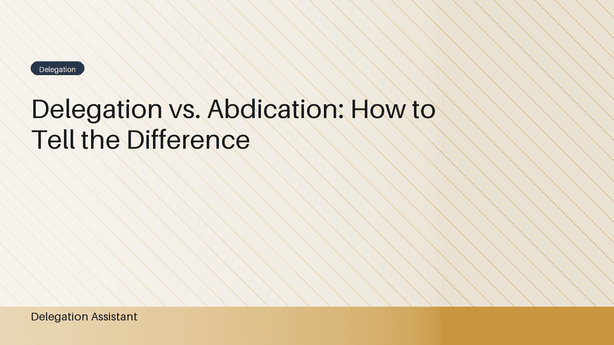 Delegation vs. Abdication: Knowing the Difference