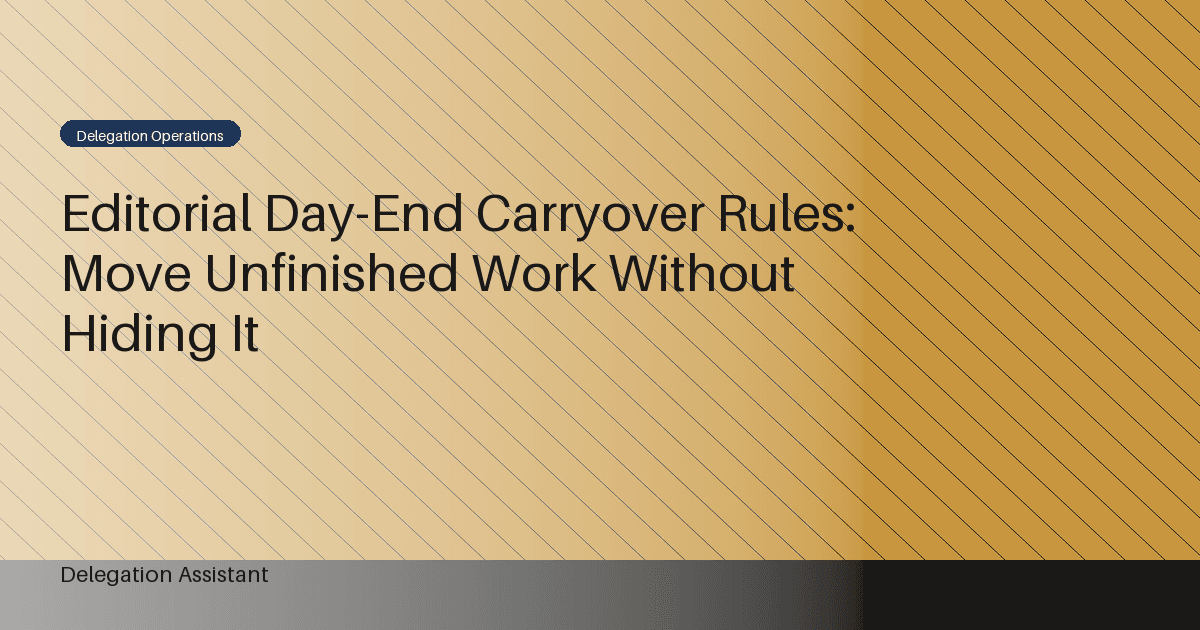 Editorial Day-End Carryover Rules: Move Unfinished Work Without Hiding It