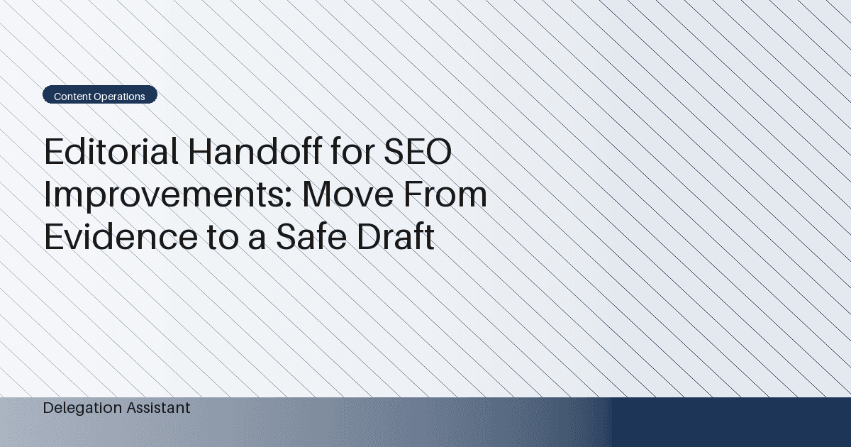 Editorial Handoff for SEO Improvements: Move From Evidence to a Safe Draft