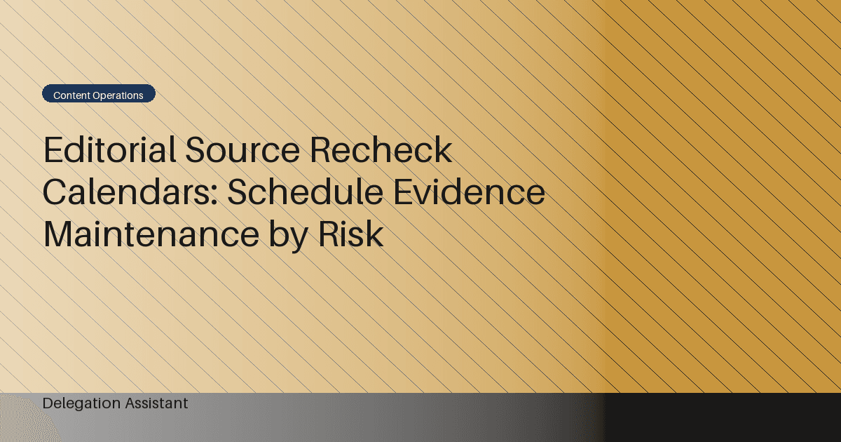 Editorial Source Recheck Calendars: Schedule Evidence Maintenance by Risk