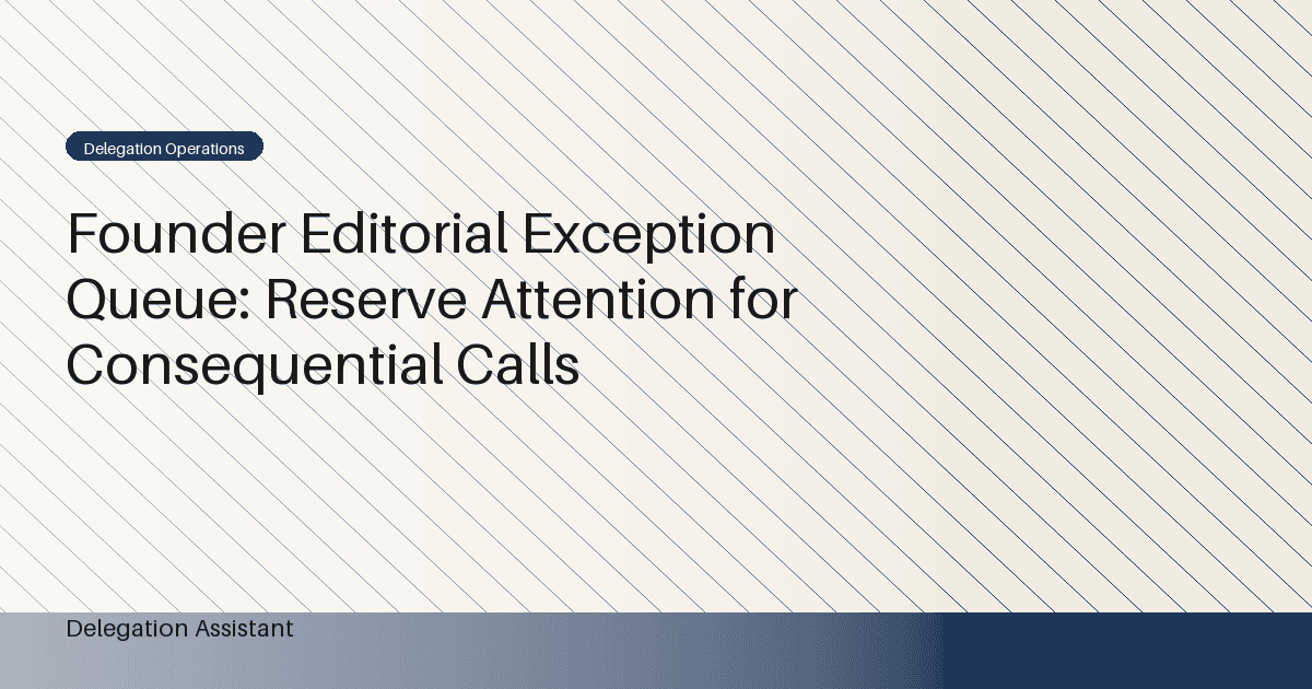 Founder Editorial Exception Queue: Reserve Attention for Consequential Calls