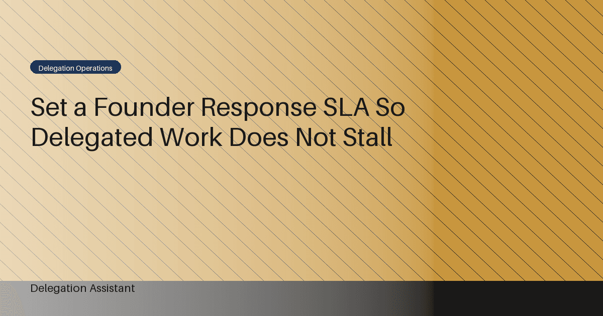 Set a Founder Response SLA So Delegated Work Does Not Stall