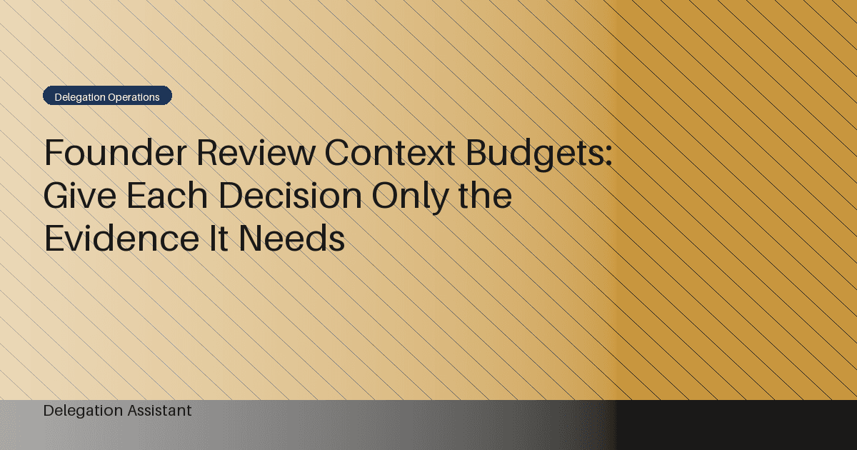 Founder Review Context Budgets: Give Each Decision Only the Evidence It Needs