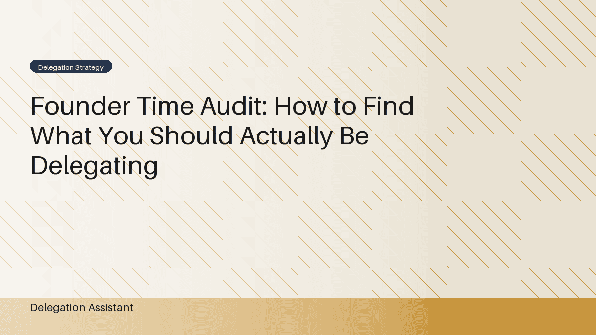 Founder Time Audit: What to Stop Doing Yourself