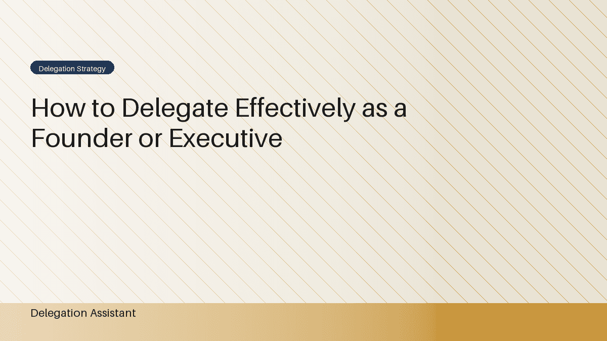 How to Delegate Effectively as a Founder or Executive
