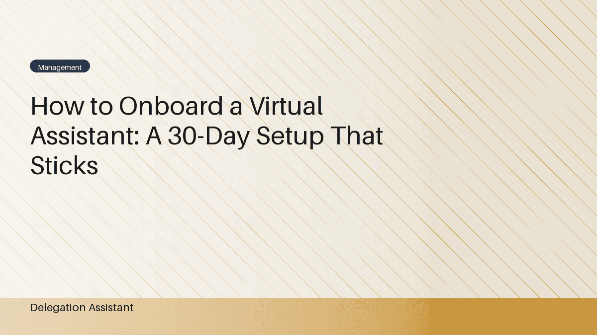How to Onboard a Virtual Assistant: A 30-Day Setup That Sticks