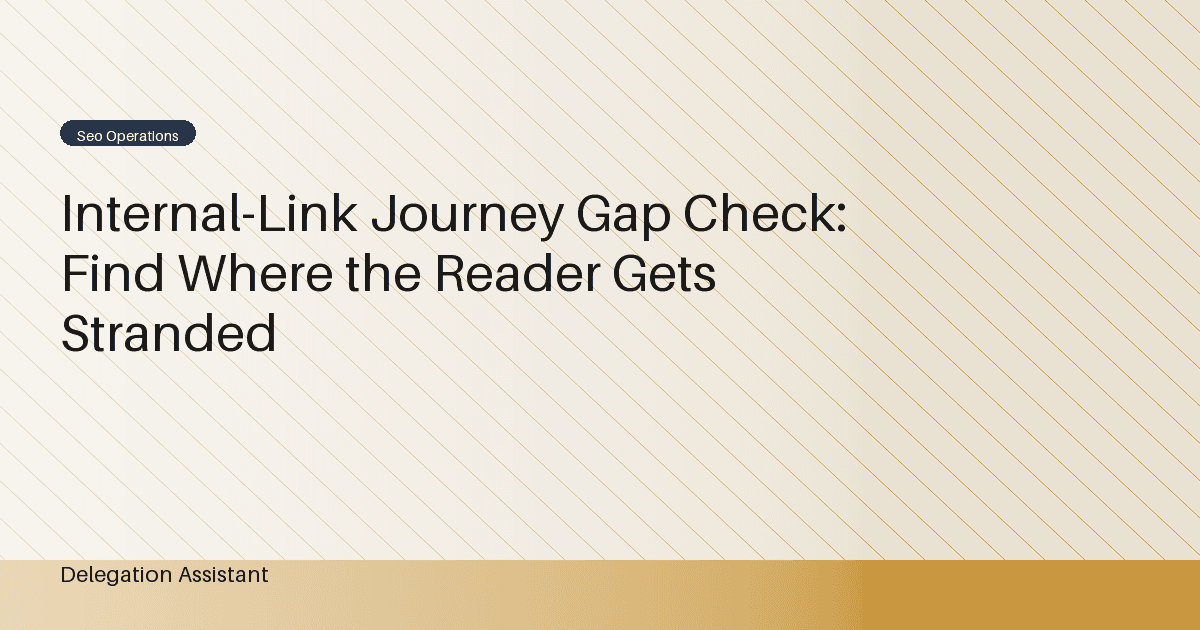 Internal-Link Journey Gap Check: Find Where the Reader Gets Stranded