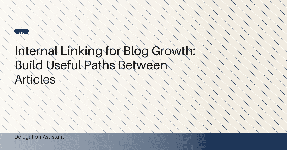 Internal Linking for Blog Growth: Build Useful Paths Between Articles