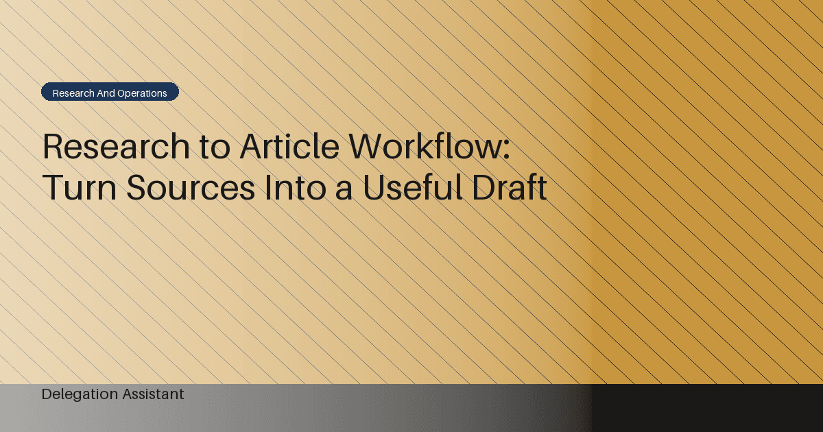 Research to Article Workflow: Turn Sources Into a Useful Draft
