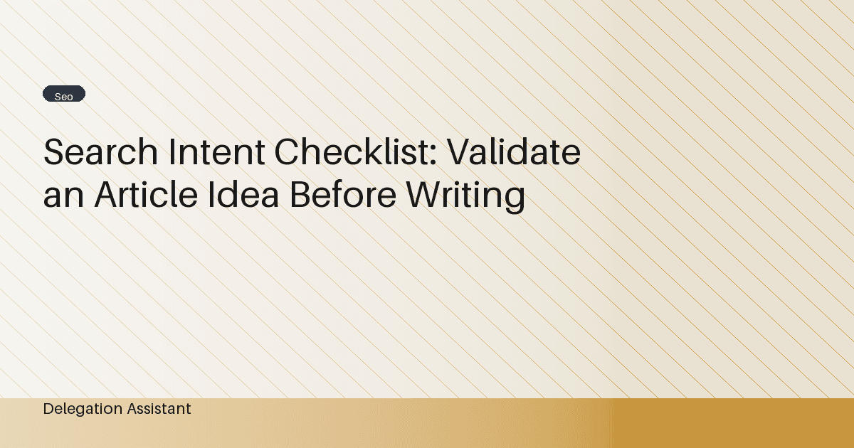 Search Intent Checklist: Validate an Article Idea Before Writing