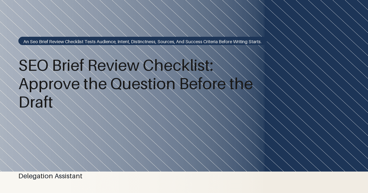 SEO Brief Review Checklist: Approve the Question Before the Draft