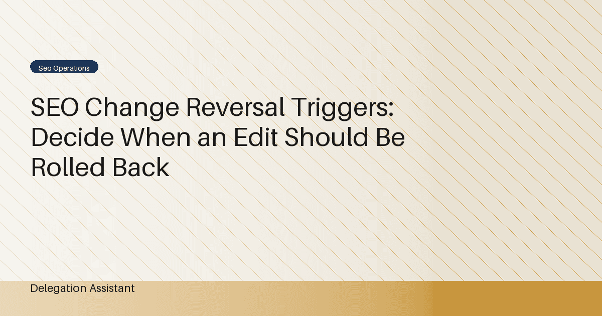 SEO Change Reversal Triggers: Decide When an Edit Should Be Rolled Back