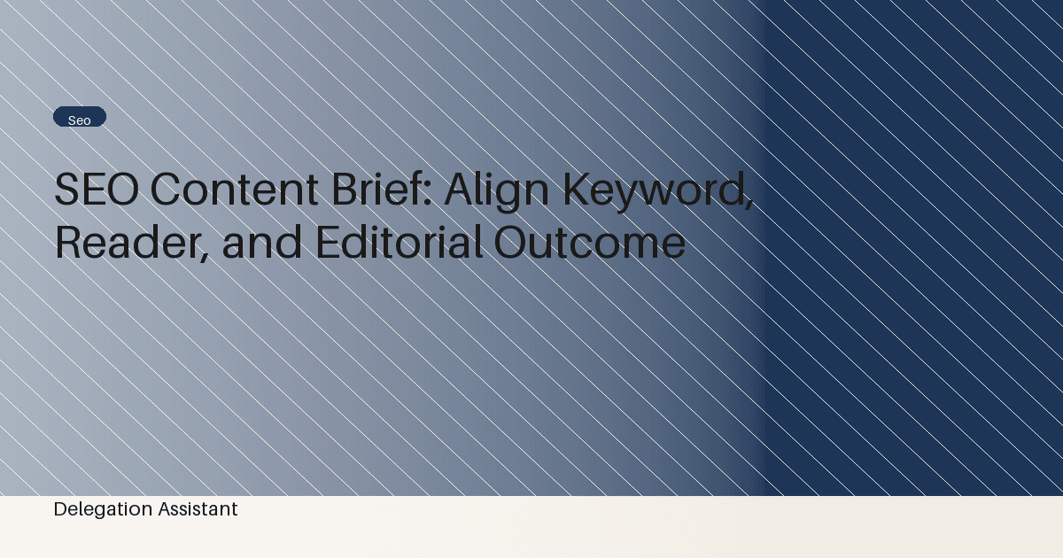 SEO Content Brief: Align Keyword, Reader, and Editorial Outcome