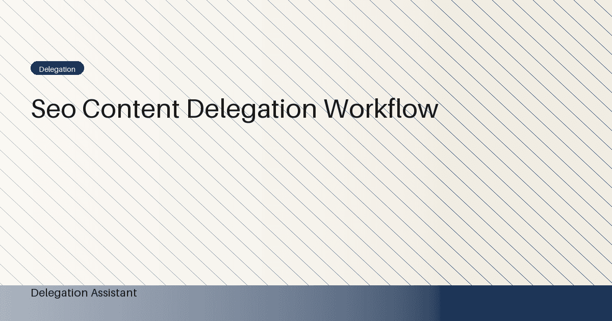 SEO content delegation workflow: A Practical Operating Guide