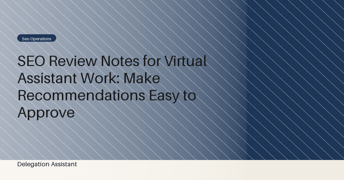 SEO Review Notes for Virtual Assistant Work: Make Recommendations Easy to Approve