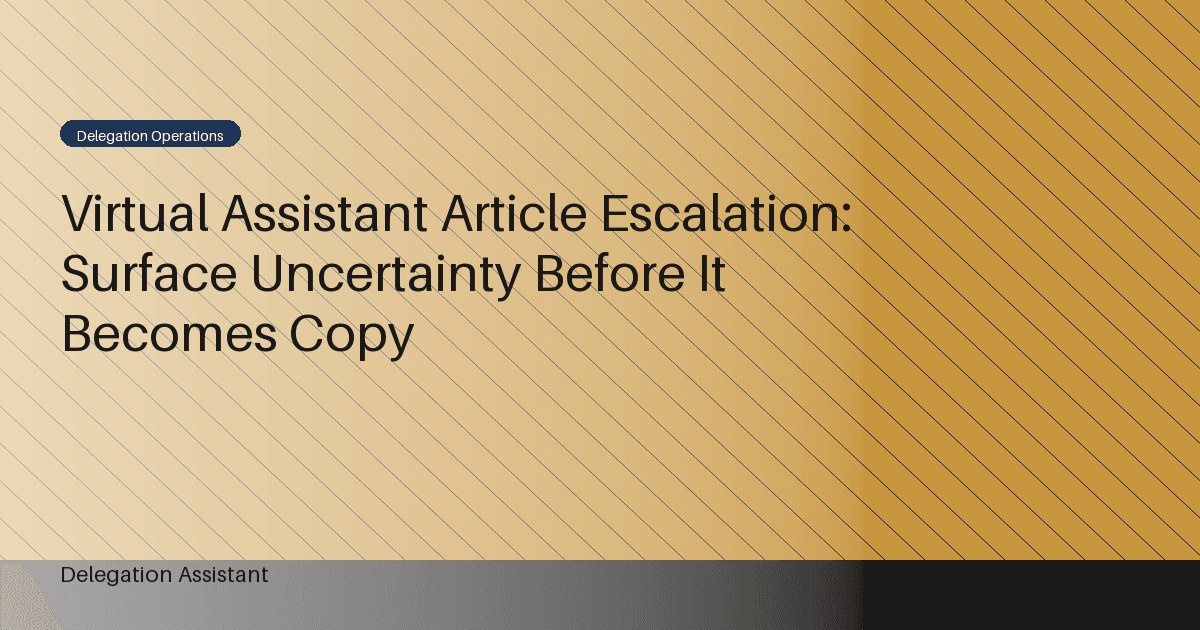 Virtual Assistant Article Escalation: Surface Uncertainty Before It Becomes Copy