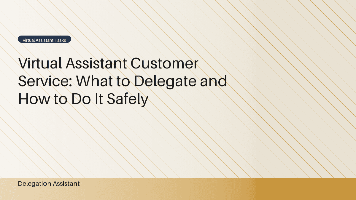 Virtual Assistant Customer Service: What to Delegate and How to Do It Safely