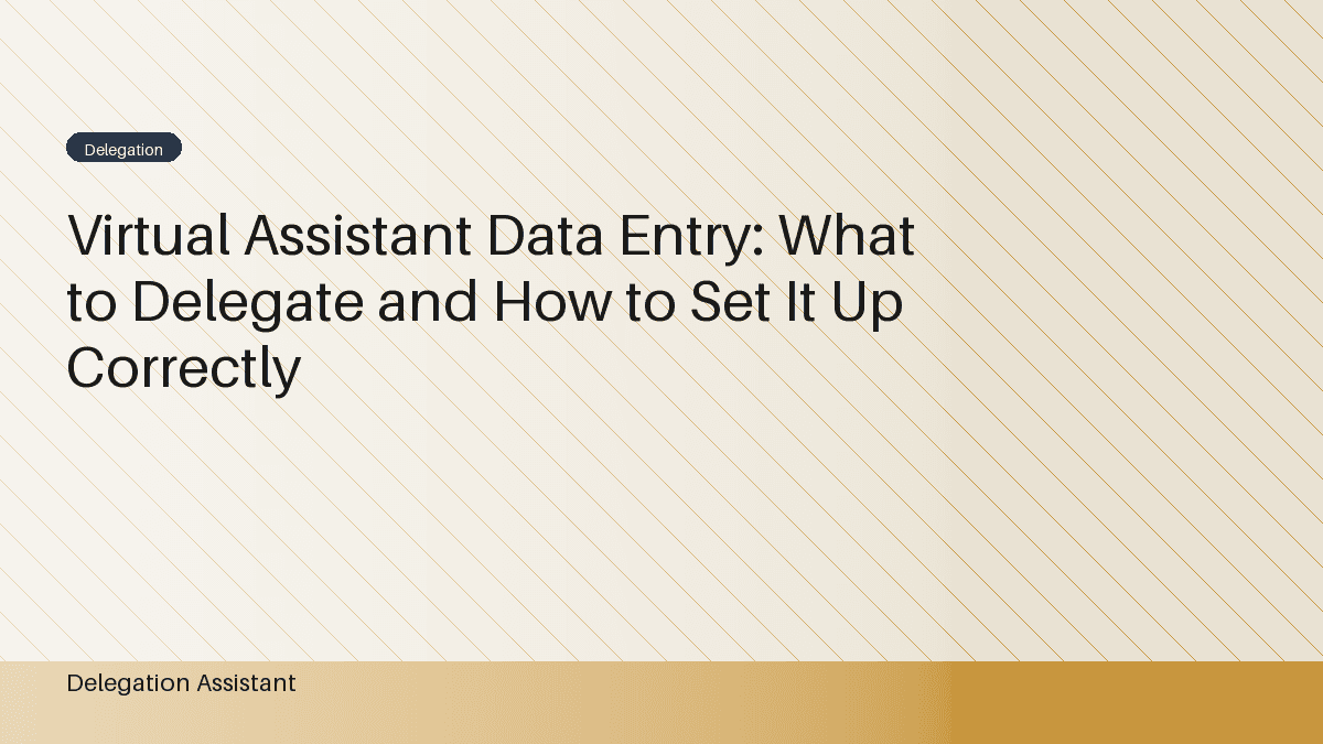 Virtual Assistant Data Entry: What to Delegate and How to Set It Up Correctly