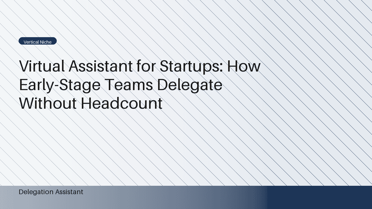 Virtual Assistant for Startups: When to Hire and What to Delegate First
