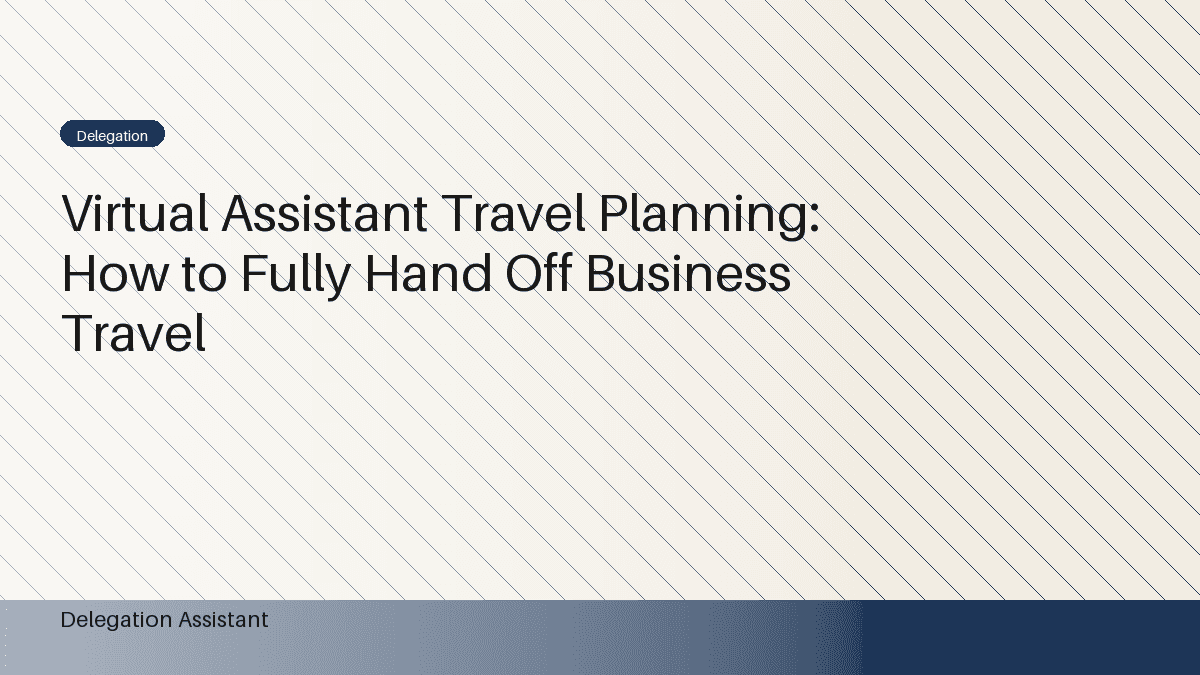 Virtual Assistant Travel Planning: How to Fully Hand Off Business Travel