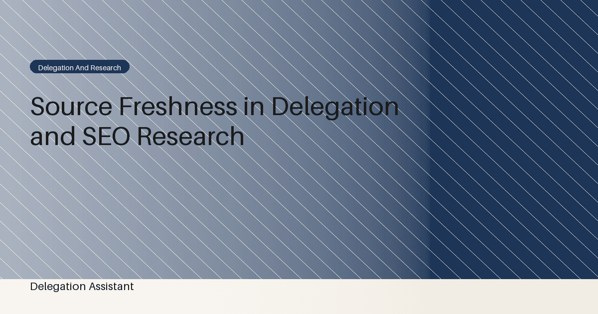 Research illustration about when does source freshness matter for an article about delegation and seo improvement?