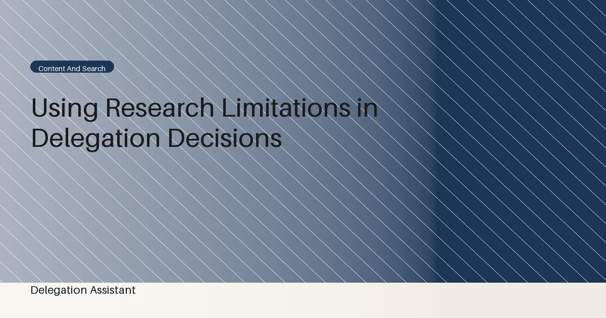 Research illustration about how should limitations change a delegation decision instead of appearing as a final disclaimer?